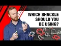 Which Shackle Should You Be Using