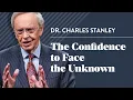 Lagu The Confidence to Face the Unknown – Dr. Charles Stanley