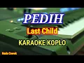 Download Lagu Karaoke Koplo 🎶 Pedih – Last Child | Nada Cewek 