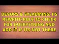 DevOps SysAdmins IIS rewrite rule to check for querystring and add it if its not there