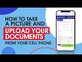 How to Take a Picture and Upload your Documents from your Cell Phone
