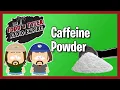 Todd N Tyler - Caffeine powder is not a good idea