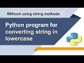 Converting String in Lowercase Without Using String Method Python Interview Questions and Answers