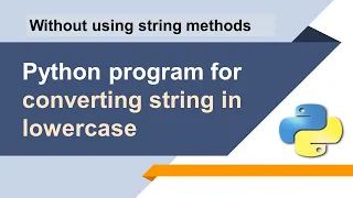 Converting String in Lowercase Without Using String Method Python Interview Questions and Answers