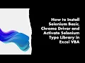 How to Install Selenium Basic Chrome Driver and Activate Selenium Type Library in Excel VBA