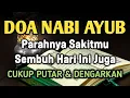 Download Lagu DOA NABI AYUB A.s 🤲 INSYAALLAH PARAHNYA S4KITMU S3MBUH HARI INI JUGA❗CUKUP PUTAR \u0026 DENGARKAN