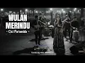 Lagu WULAN MERINDU - CICI PARAMIDA (COVER) | MODERN ACOUSTIC BOSSA NOVA VERSION