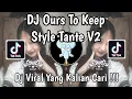 Download Lagu DJ OURS TO KEEP STYLE TANTE V2 | SOUND KANE VIRAL TIKTOK TERBARU 2025 YANG KALIAN CARI !