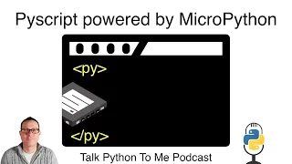 Pyscript powered by MicroPython - Talk Python to Me Ep 391