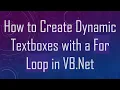 How to Create Dynamic Textboxes with a For Loop in VB Net