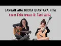 Download Lagu Jangan Ada Dusta Di Antara Kita - Cover Felix Irwan feat Tami Aulia (Lirik Lagu)