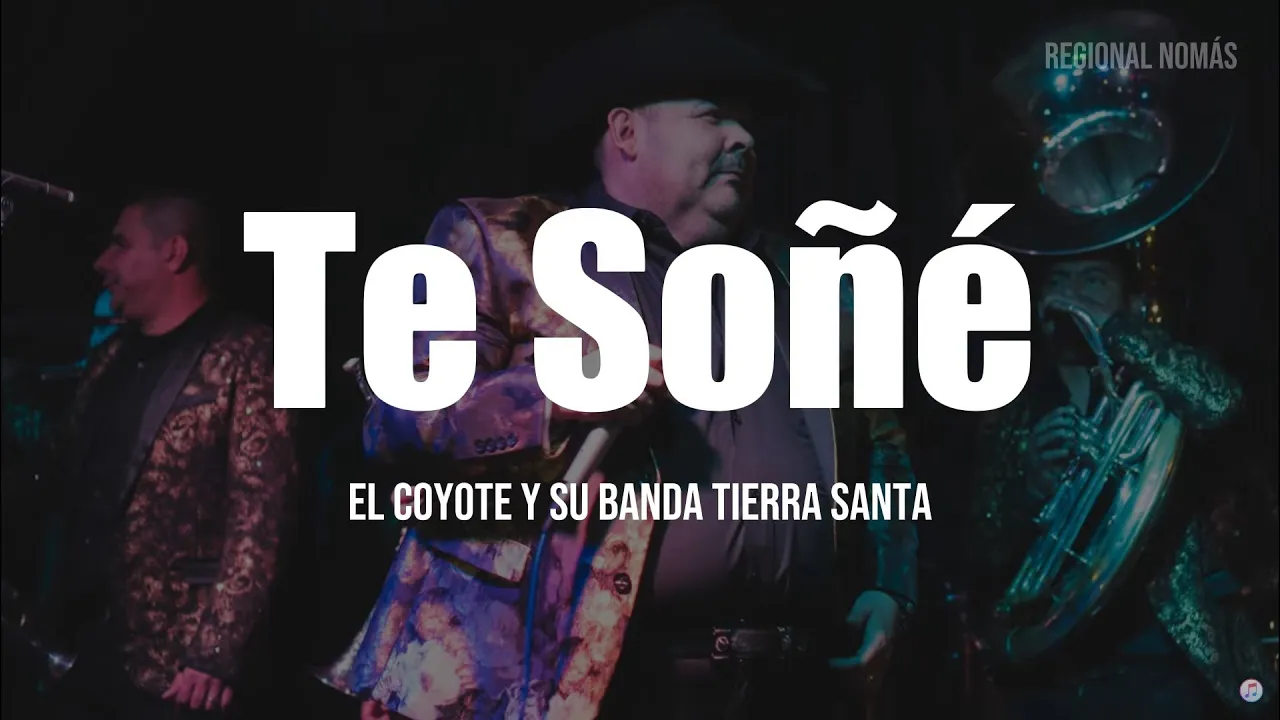 El Coyote Y Su Banda Tierra Santa - Te Soñé (LETRA)