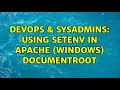 DevOps SysAdmins Using setenv in Apache Windows DocumentRoot 2 Solutions