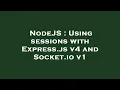 NodeJS Using sessions with Express js v4 and Socket io v1