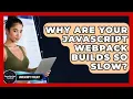 Why Are Your JavaScript Webpack Builds So Slow - JavaScript Toolkit