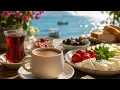 Turkish Breakfast Jazz ☀️ Mediterranean Café Music