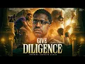 GIVE DILIGENCE