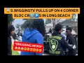 S WIGGINSTV PULLS UP ON 4 CORNER BLOC CR S IN LONG BEACH