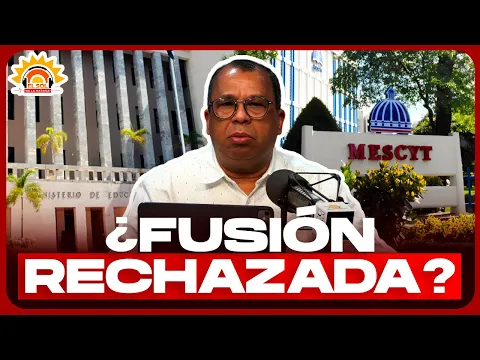 FUSIÓN EDUCACIÓN Y MESCYT: ¿POR QUÉ SE OPONEN LOS RECTORES?