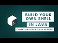 Build your own Shell Parser Quotes and Backslashes Java
