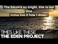The Eden Project - Times Like These - Karaoke version