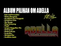 Download Lagu Album Pilihan Om Adella || Terbaru 2021