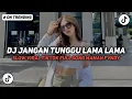 Lagu DJ JANGAN TUNGGU LAMA LAMA SLOW VIRAL TIKTOK FULL SONG MAMAN FVNDY 2025