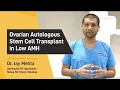 Ovarian Autologous Stem Cell Transplant in Low AMH Ovarian Rejuvenation Therapy Dr Jay Mehta