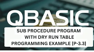 QBASIC Sub Procedure for SEE Tutorial on SUB END SUB procedure Dry run table for output p-8 3 3