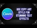 Canva Tutorial How to Use Copy Art Style for Stunning Text Effects