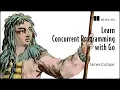 Master Concurrency with Go