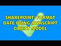 Sharepoint Format Date using Javascript Object Model 2 Solutions