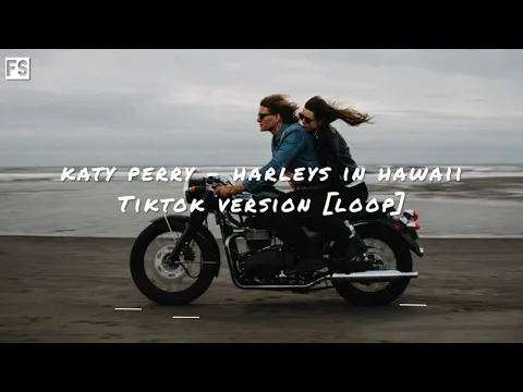 Download MP3 Katy Perry - Harleys In Hawaii TikTok version [ Loop ] [You and I Riding Harleys in Hawaii]