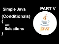 Simple Java Part V Conditionals and Selections