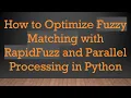 How to Optimize Fuzzy Matching with RapidFuzz and Parallel Processing in Python