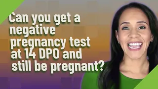 Can you get a negative pregnancy test at 14 DPO and still be pregnant