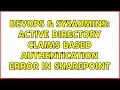 DevOps SysAdmins Active Directory Claims based Authentication error in SharePoint