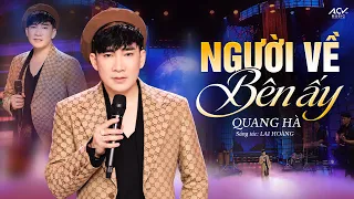 NGƯỜI VỀ BÊN ẤY - Quang Hà | Sáng Tác: Lai Hoàng | Màn Trình Diễn Cảm Xúc Đốn Tim Khán Giả