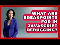 What Are Breakpoints For In JavaScript Debugging - JavaScript Toolkit