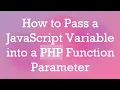 How to Pass a JavaScript Variable into a PHP Function Parameter