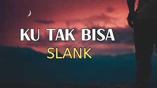 Download Slank - Ku Tak Bisa (Lirik) MP3