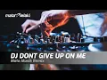 Download Lagu DJ DONT GIVE UP ON ME - BREAKBEAT SINGLE TRACK