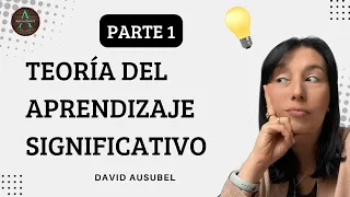 PARTE 1 - TEORÍA DEL APRENDIZAJE SIGNIFICATIVO de David Ausubel - THEORY OF MEANINGFUL LEARNING