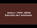 Array PHP JSON Encode not working