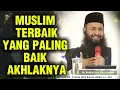 Lagu MUSLIM TERBAIK YANG PALING BAIK AKHLAKNYA || Ustadz Syafiq Riza Basalamah 