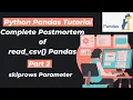 17 Complete Postmortem of read - csv Pandas Part 2 skiprows Parameter Python Pandas Tutorials
