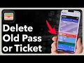 How To Delete Old Tickets Or Passes From Apple Wallet