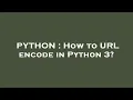 PYTHON How to URL encode in Python 3