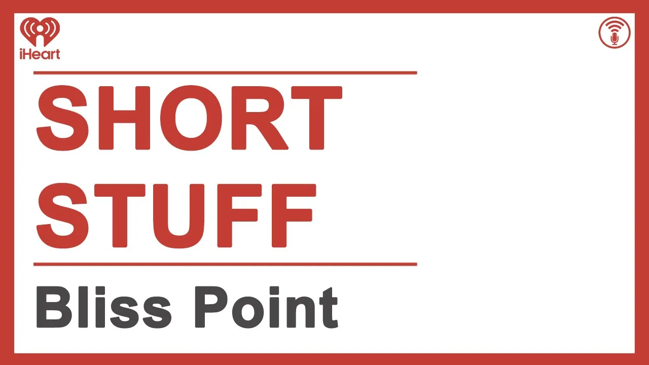 Short Stuff: Bliss Point | STUFF YOU SHOULD KNOW