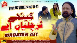 Kithe Tur Chalyan Ayn Maratab Ali Official Punjabi Song Maratab Ali Official 2025 